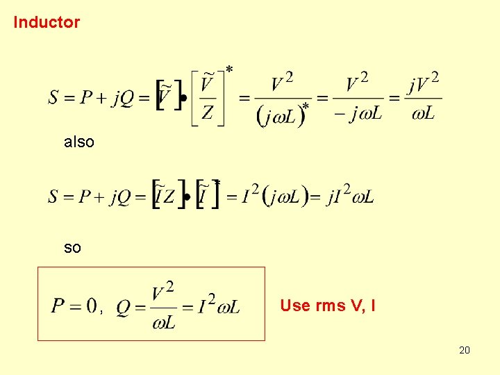 Inductor also so , Use rms V, I 20 