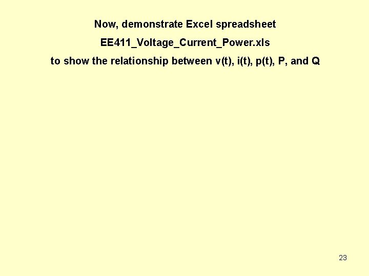 Now, demonstrate Excel spreadsheet EE 411_Voltage_Current_Power. xls to show the relationship between v(t), i(t),