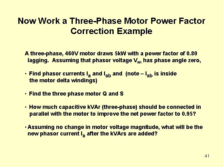 Now Work a Three-Phase Motor Power Factor Correction Example A three-phase, 460 V motor