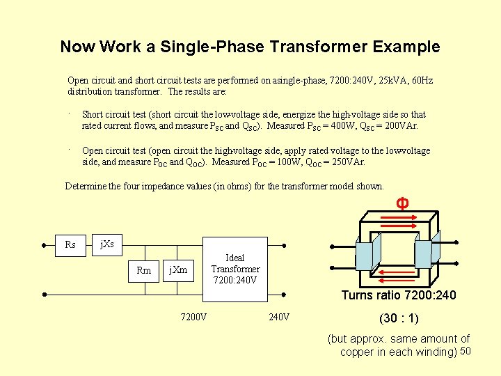 Now Work a Single-Phase Transformer Example Open circuit and short circuit tests are performed