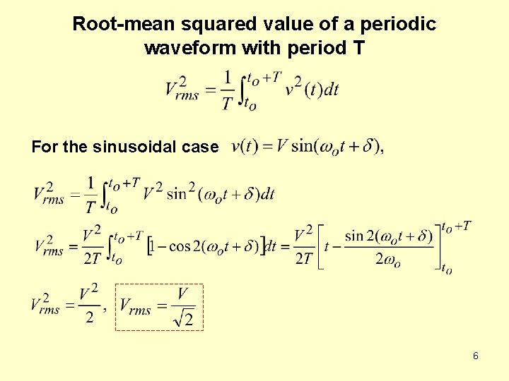 Root-mean squared value of a periodic waveform with period T For the sinusoidal case