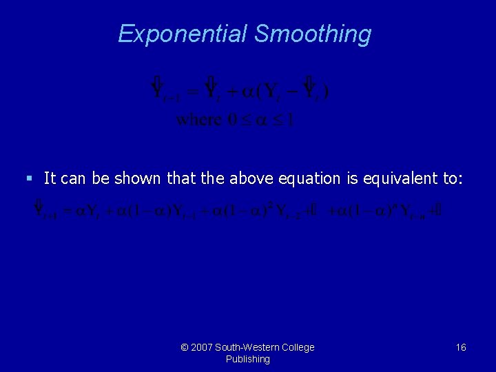 Exponential Smoothing § It can be shown that the above equation is equivalent to: