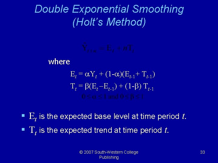 Double Exponential Smoothing (Holt’s Method) where Et = a. Yt + (1 -a)(Et-1+ Tt-1)