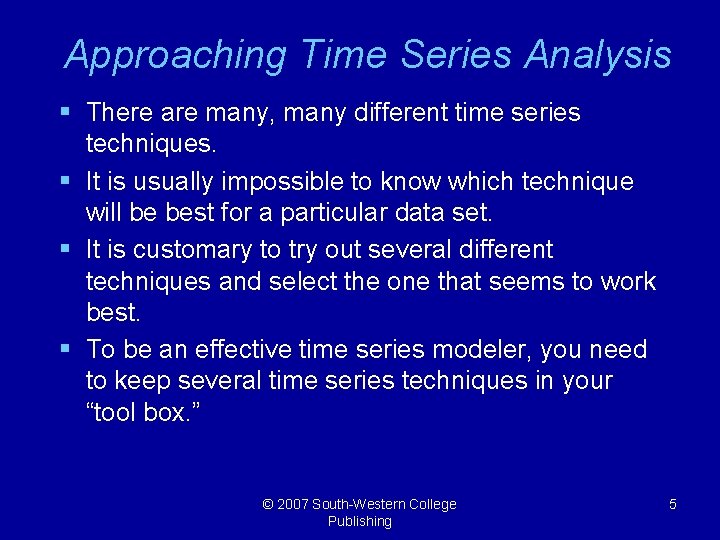 Approaching Time Series Analysis § There are many, many different time series techniques. §