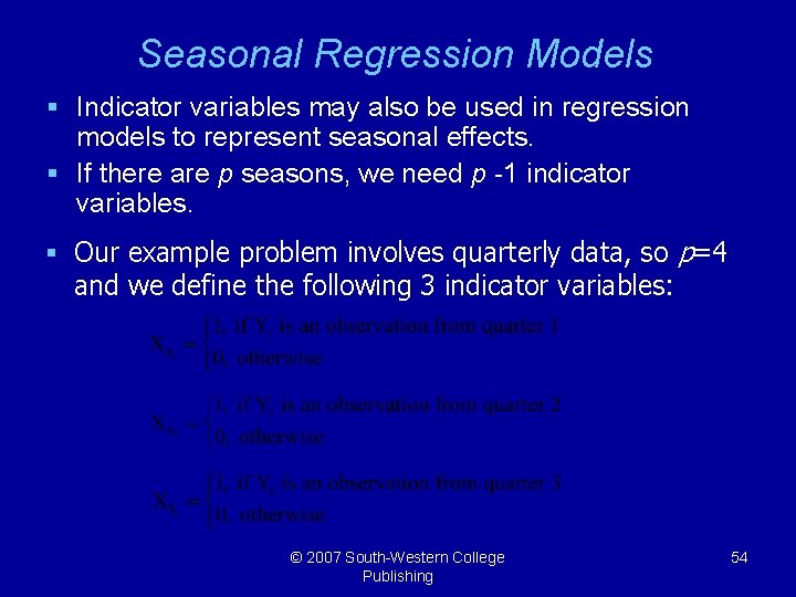 Seasonal Regression Models § Indicator variables may also be used in regression models to