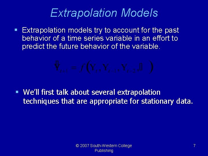 Extrapolation Models § Extrapolation models try to account for the past behavior of a