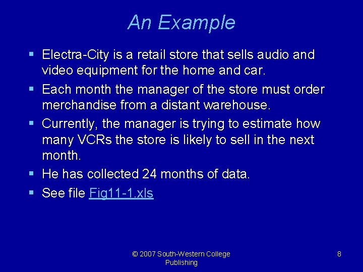 An Example § Electra-City is a retail store that sells audio and video equipment