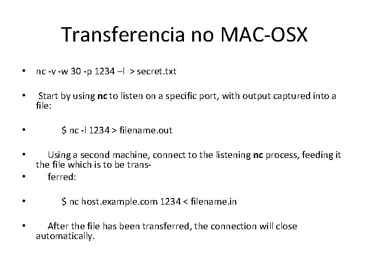 Transferencia no MAC-OSX • nc -v -w 30 -p 1234 –l > secret. txt