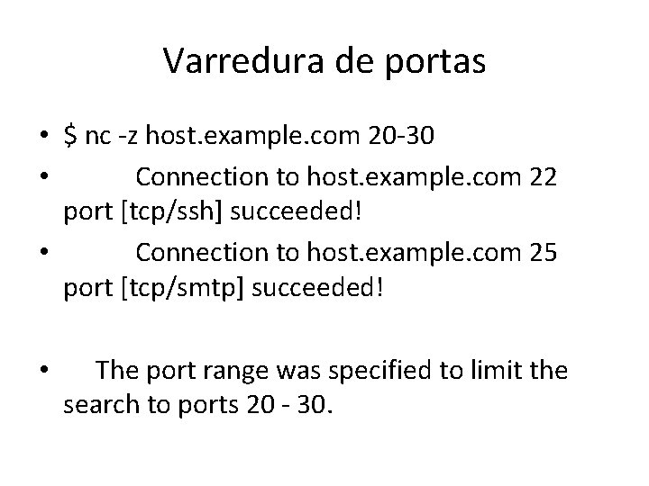 Varredura de portas • $ nc -z host. example. com 20 -30 • Connection