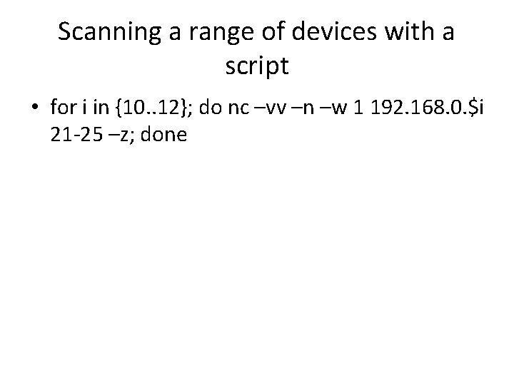 Scanning a range of devices with a script • for i in {10. .