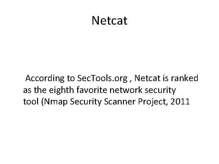 Netcat According to Sec. Tools. org , Netcat is ranked as the eighth favorite