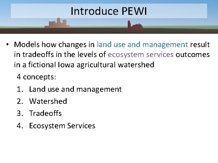 Introduce PEWI • Models how changes in land use and management result in tradeoffs