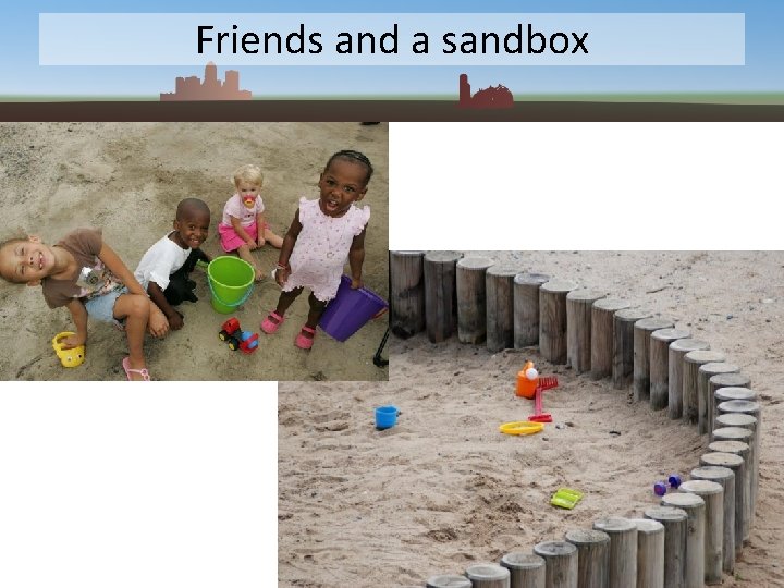Friends and a sandbox 
