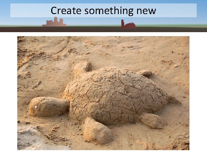 Create something new 