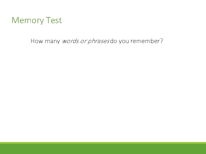 Memory Test How many words or phrases do you remember? 