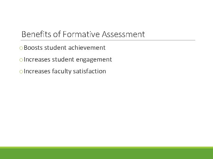 Benefits of Formative Assessment o. Boosts student achievement o. Increases student engagement o. Increases