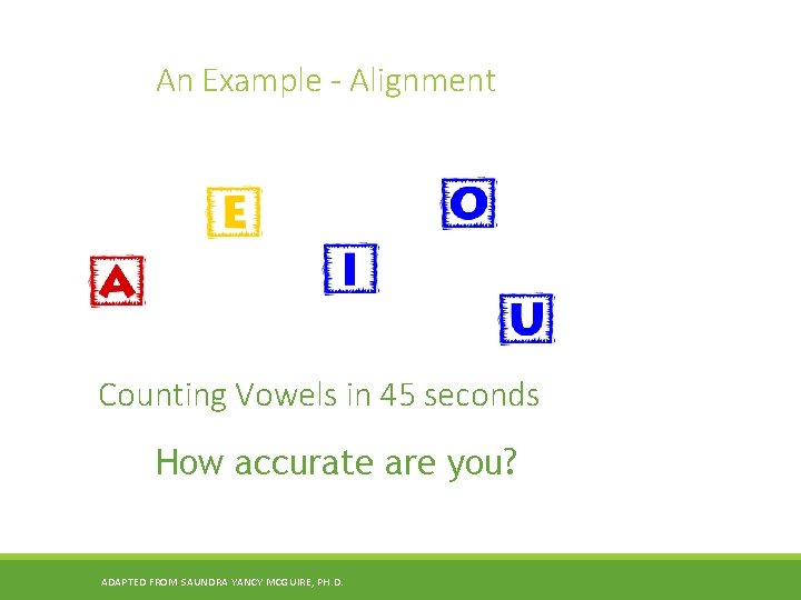 An Example - Alignment Counting Vowels in 45 seconds How accurate are you? ADAPTED