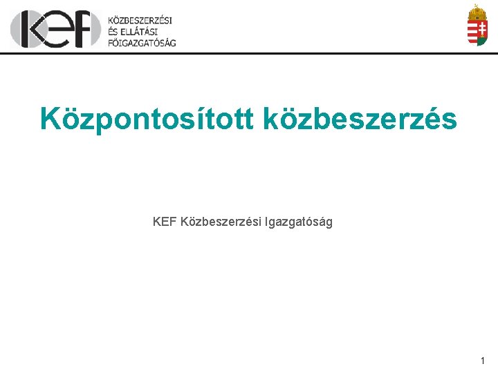 Központosított közbeszerzés KEF Közbeszerzési Igazgatóság 1 