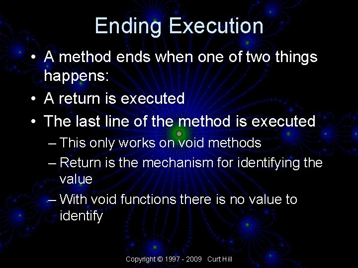 Ending Execution • A method ends when one of two things happens: • A