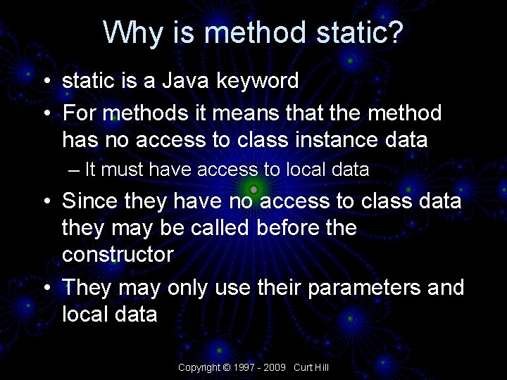 Why is method static? • static is a Java keyword • For methods it