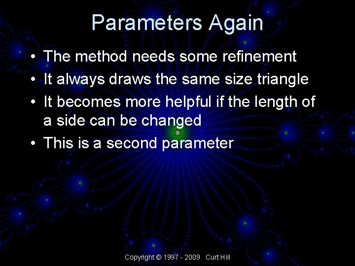 Parameters Again • The method needs some refinement • It always draws the same