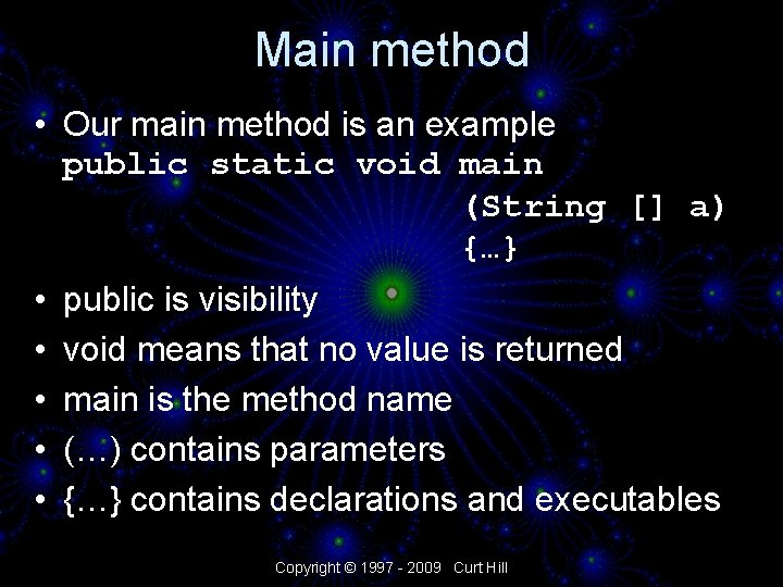 Main method • Our main method is an example public static void main (String