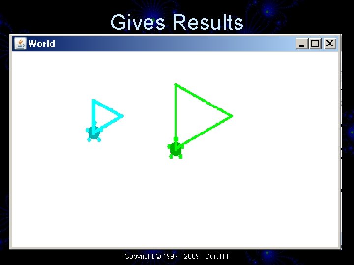 Gives Results Copyright © 1997 - 2009 Curt Hill 