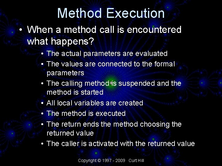 Method Execution • When a method call is encountered what happens? • The actual
