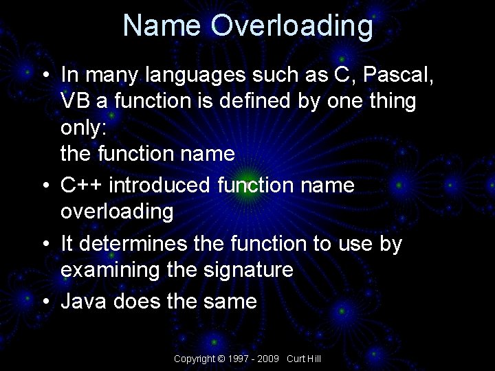 Name Overloading • In many languages such as C, Pascal, VB a function is