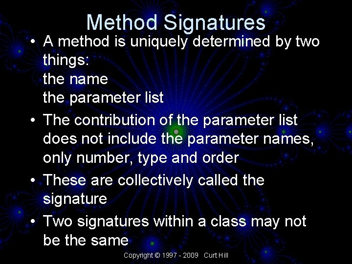 Method Signatures • A method is uniquely determined by two things: the name the
