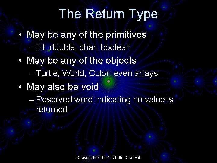 The Return Type • May be any of the primitives – int, double, char,