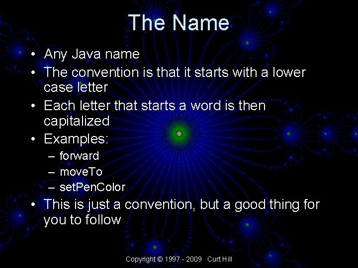 The Name • Any Java name • The convention is that it starts with