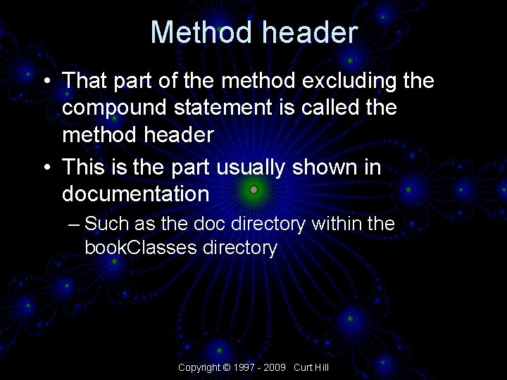 Method header • That part of the method excluding the compound statement is called