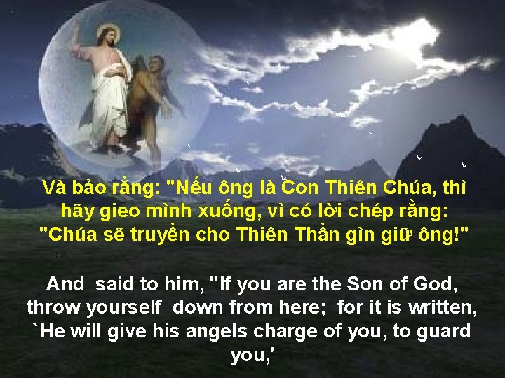 Và bảo rằng: "Nếu ông là Con Thiên Chúa, thì hãy gieo mình xuống,