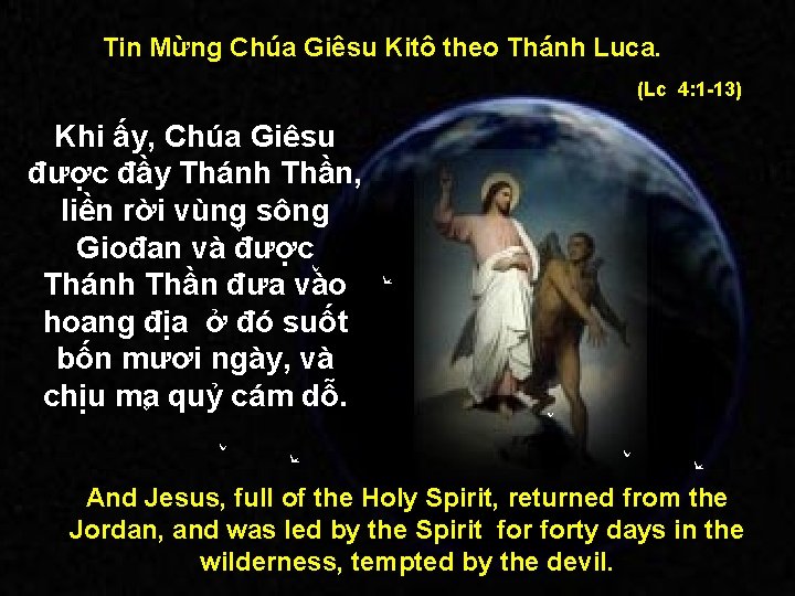 Tin Mừng Chúa Giêsu Kitô theo Thánh Luca. (Lc 4: 1 -13) Khi ấy,