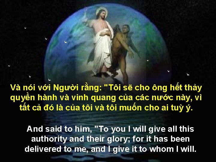 Và nói với Người rằng: "Tôi sẽ cho ông hết thảy quyền hành và