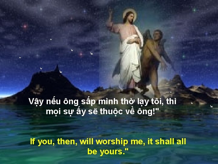 Vậy nếu ông sấp mình thờ lạy tôi, thì mọi sự ấy sẽ thuộc