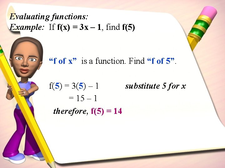 Evaluating functions: Example: If f(x) = 3 x – 1, find f(5) “f of