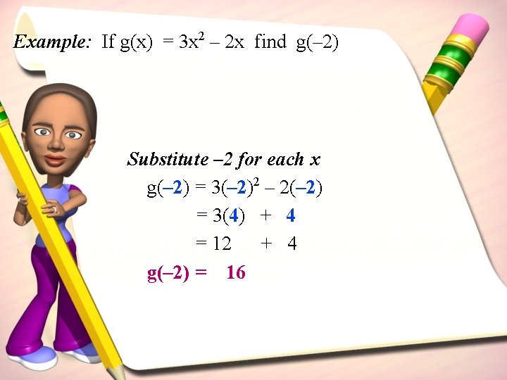 Example: If g(x) = 3 x 2 – 2 x find g(– 2) Substitute