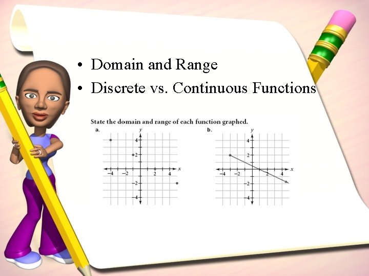  • Domain and Range • Discrete vs. Continuous Functions 