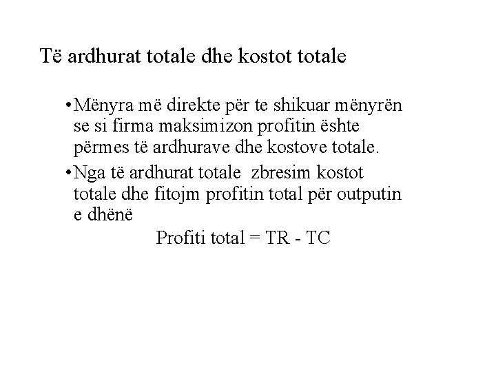 Të ardhurat totale dhe kostot totale • Mënyra më direkte për te shikuar mënyrën