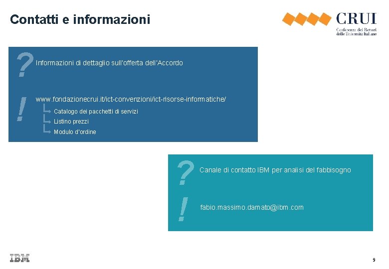 Contatti e informazioni ? ! Informazioni di dettaglio sull’offerta dell’Accordo www. fondazionecrui. it/ict-convenzioni/ict-risorse-informatiche/ Catalogo