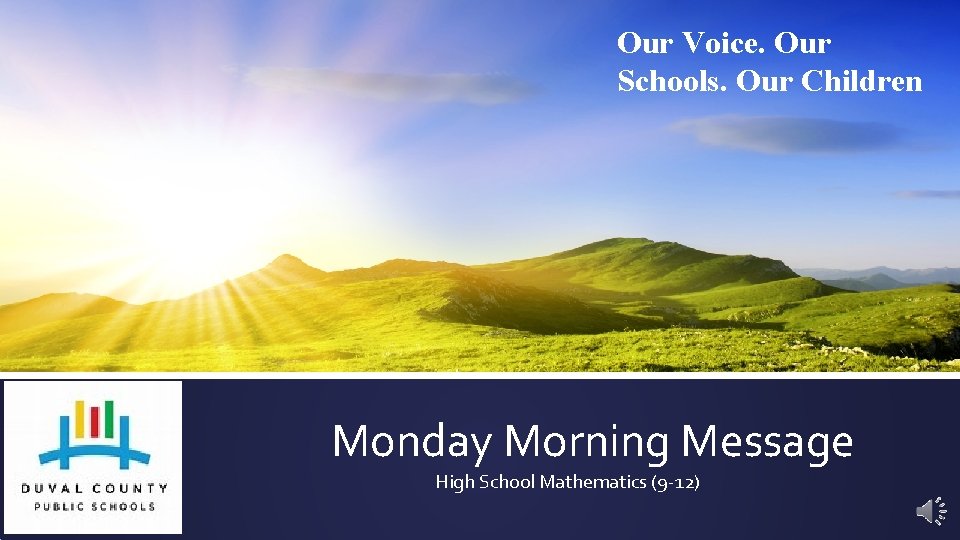 Our Voice. Our Schools. Our Children Monday Morning Message High School Mathematics (9 -12)