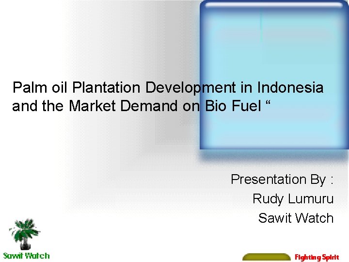 Palm oil Plantation Development in Indonesia and the Market Demand on Bio Fuel “