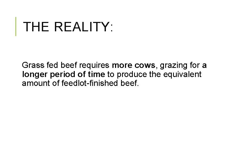 THE REALITY: Grass fed beef requires more cows, grazing for a longer period of