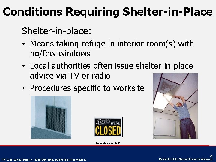 Conditions Requiring Shelter-in-Place Shelter-in-place: • Means taking refuge in interior room(s) with no/few windows