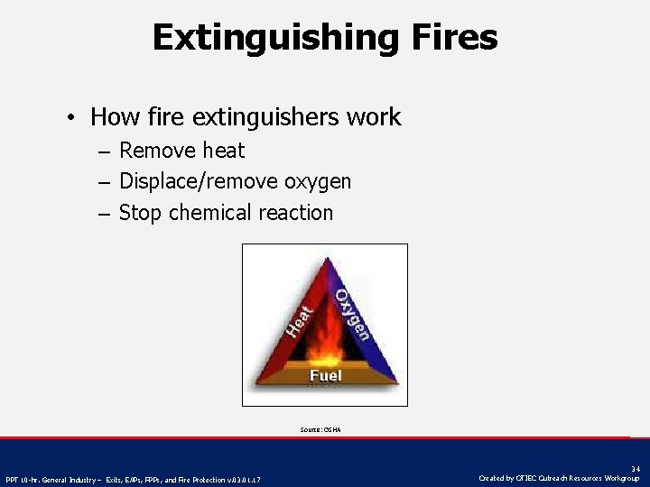Extinguishing Fires • How fire extinguishers work – Remove heat – Displace/remove oxygen –