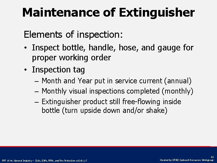 Maintenance of Extinguisher Elements of inspection: • Inspect bottle, handle, hose, and gauge for